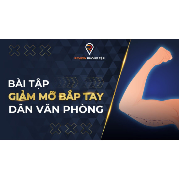 Bài tập giảm mỡ bắp tay dân văn phòng